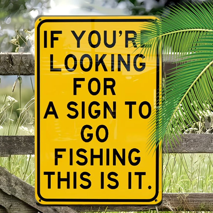 “If you’re looking for a sign to go fishing” wooden sign