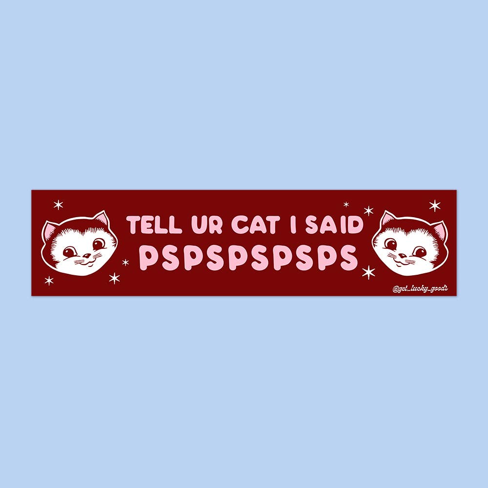 Tell Your Cat pspspsps - Vinyl Bumper Sticker