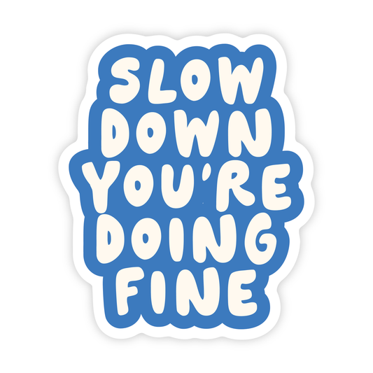 Slow Down You're Doing Fine - Mental Health Vinyl Sticker
