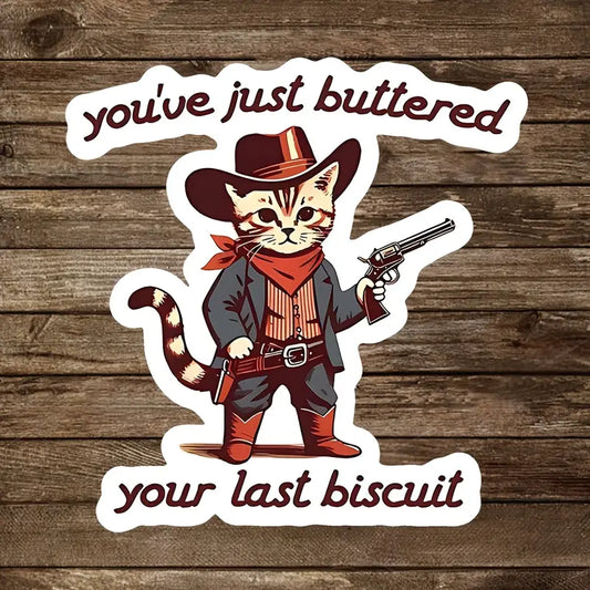 You’ve Just Buttered Your Last Biscuit