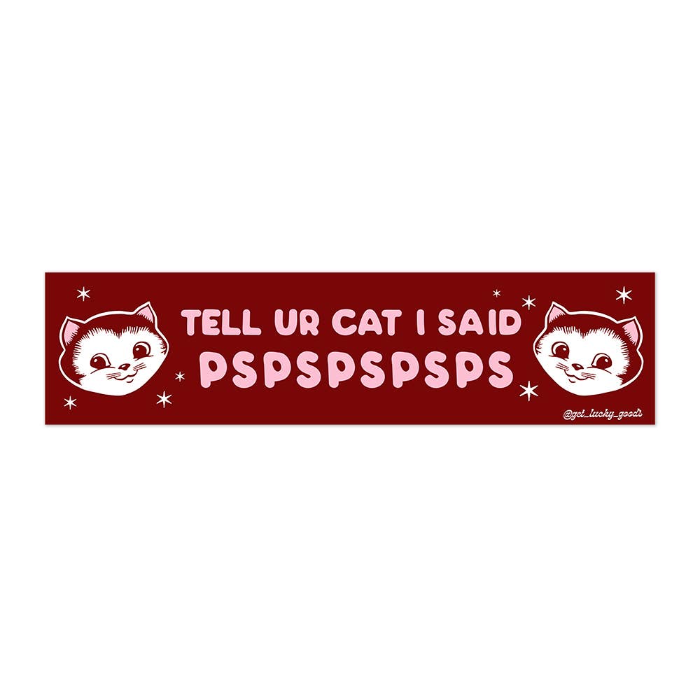 Tell Your Cat pspspsps - Vinyl Bumper Sticker